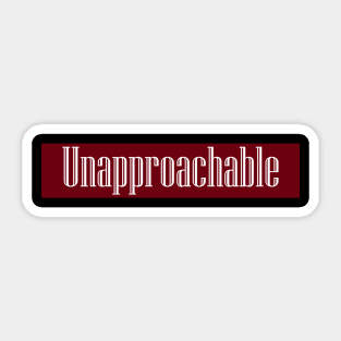 Unapproachable Sticker